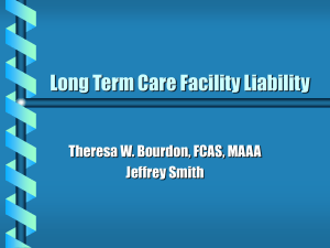 Long Term Care Facility Liability Theresa W. Bourdon, FCAS, MAAA Jeffrey Smith