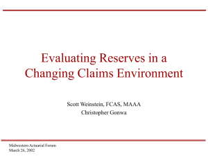 Evaluating Reserves in a Changing Claims Environment Scott Weinstein, FCAS, MAAA Christopher Gonwa