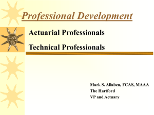 Professional Development Actuarial Professionals Technical Professionals Mark S. Allaben, FCAS, MAAA