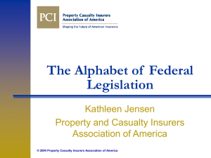 The Alphabet of  Federal Legislation Kathleen Jensen Property and Casualty Insurers
