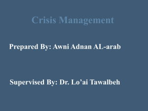 Crisis Management Prepared By: Awni Adnan AL-arab Supervised By: Dr. Lo’ai Tawalbeh