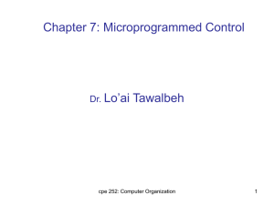 Chapter 7: Microprogrammed Control Lo’ai Tawalbeh Dr. cpe 252: Computer Organization