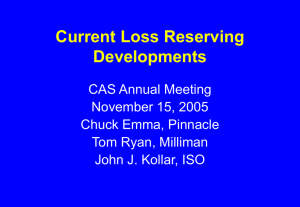 Current Loss Reserving Developments CAS Annual Meeting November 15, 2005