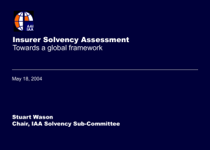 Insurer Solvency Assessment Towards a global framework Stuart Wason Chair, IAA Solvency Sub-Committee