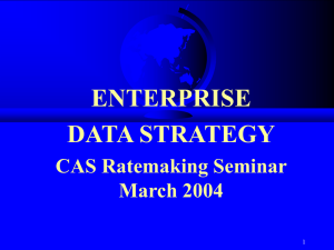 ENTERPRISE DATA STRATEGY CAS Ratemaking Seminar March 2004