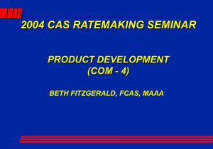 2004 CAS RATEMAKING SEMINAR PRODUCT DEVELOPMENT (COM - 4) BETH FITZGERALD, FCAS, MAAA