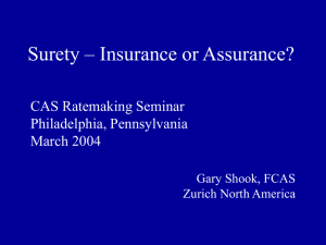Surety – Insurance or Assurance? CAS Ratemaking Seminar Philadelphia, Pennsylvania March 2004