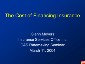 The Cost of Financing Insurance Glenn Meyers Insurance Services Office Inc.