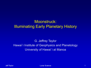 Moonstruck: Illuminating Early Planetary History G. Jeffrey Taylor