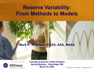 Reserve Variability: From Methods to Models Mark R. Shapland, FCAS, ASA, MAAA