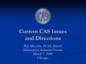 Current CAS Issues and Directions Bob Miccolis, FCAS, MAAA Midwestern Actuarial Forum
