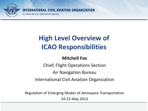 High Level Overview of ICAO Responsibilities Mitchell Fox Chief, Flight Operations Section