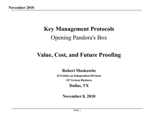 Key Management Protocols Value, Cost, and Future Proofing Opening Pandora's Box Robert Moskowitz