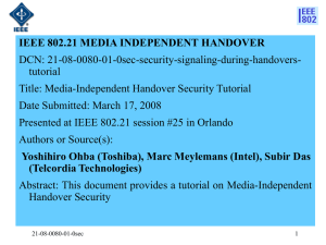IEEE 802.21 MEDIA INDEPENDENT HANDOVER DCN: 21-08-0080-01-0sec-security-signaling-during-handovers- tutorial Title: Media-Independent Handover Security Tutorial