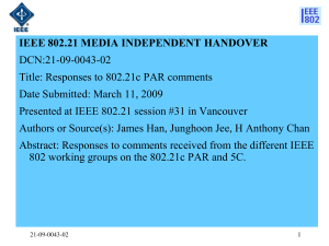 IEEE 802.21 MEDIA INDEPENDENT HANDOVER DCN:21-09-0043-02 Title: Responses to 802.21c PAR comments