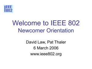 Welcome to IEEE 802 Newcomer Orientation David Law, Pat Thaler 6 March 2006