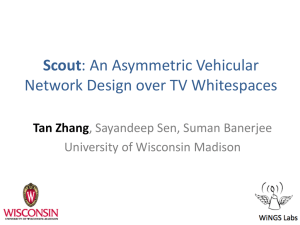 Scout Network Design over TV Whitespaces Tan Zhang , Sayandeep Sen, Suman Banerjee