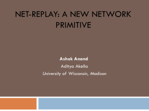 NET-REPLAY: A NEW NETWORK PRIMITIVE Ashok Anand Aditya Akella