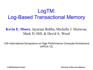 LogTM: Log-Based Transactional Memory Kevin E. Moore , Jayaram Bobba, Michelle J. Moravan,