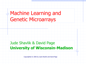 Machine Learning and Genetic Microarrays Jude Shavlik &amp; David Page University of Wisconsin-Madison