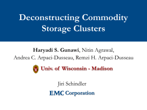 Deconstructing Commodity Storage Clusters Haryadi S. Gunawi Andrea C. Arpaci-Dusseau, Remzi H. Arpaci-Dusseau