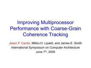 Improving Multiprocessor Performance with Coarse-Grain Coherence Tracking Jason F. Cantin