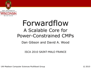 Forwardflow A Scalable Core for Power-Constrained CMPs Dan Gibson and David A. Wood