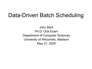 Data-Driven Batch Scheduling John Bent Ph.D. Oral Exam Department of Computer Sciences