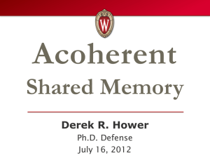 Acoherent Shared Memory Derek R. Hower Ph.D. Defense