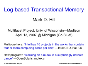 Log-based Transactional Memory Mark D. Hill —Madison Multifacet Project, Univ. of Wisconsin