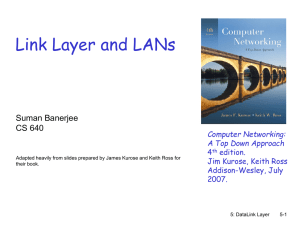 Link Layer and LANs Suman Banerjee CS 640 Computer Networking: