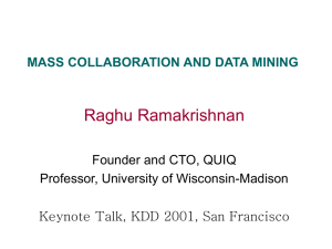 Raghu Ramakrishnan MASS COLLABORATION AND DATA MINING Founder and CTO, QUIQ