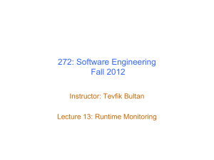 272: Software Engineering Fall 2012 Instructor: Tevfik Bultan Lecture 13: Runtime Monitoring