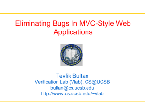 Eliminating Bugs In MVC-Style Web Applications Tevfik Bultan Verification Lab (Vlab), CS@UCSB