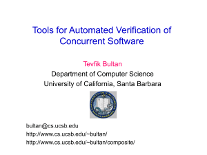 Tools for Automated Verification of Concurrent Software Tevfik Bultan Department of Computer Science