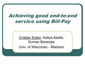 Achieving good end-to-end service using Bill-Pay Cristian Estan, Aditya Akella, Suman Banerjee