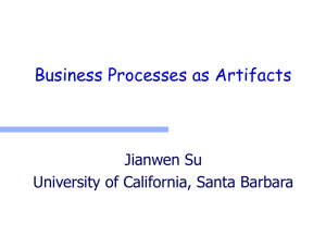 Business Processes as Artifacts Jianwen Su University of California, Santa Barbara