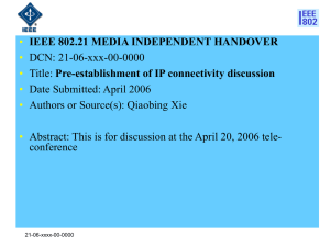 • IEEE 802.21 MEDIA INDEPENDENT HANDOVER DCN: 21-06-xxx-00-0000 Pre-establishment of IP connectivity discussion