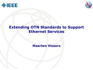 Extending OTN Standards to Support Ethernet Services Maarten Vissers