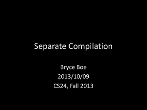 Separate Compilation Bryce Boe 2013/10/09 CS24, Fall 2013