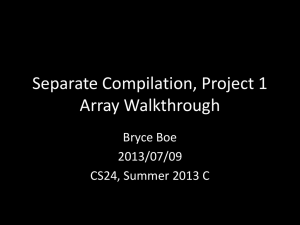 Separate Compilation, Project 1 Array Walkthrough Bryce Boe 2013/07/09