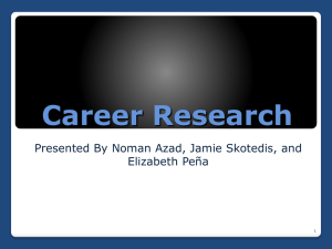 Career Research Presented By Noman Azad, Jamie Skotedis, and Elizabeth Peña 1