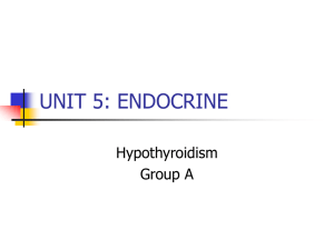 UNIT 5: ENDOCRINE Hypothyroidism Group A