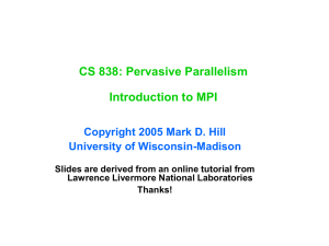 CS 838: Pervasive Parallelism Introduction to MPI Copyright 2005 Mark D. Hill