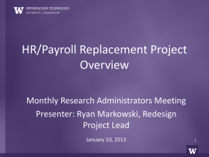 HR/Payroll Replacement Project Overview Monthly Research Administrators Meeting Presenter: Ryan Markowski, Redesign