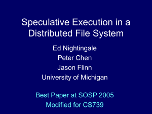 Speculative Execution in a Distributed File System Ed Nightingale Peter Chen