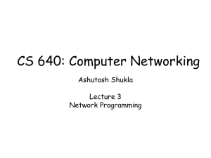 CS 640: Computer Networking Ashutosh Shukla Lecture 3 Network Programming