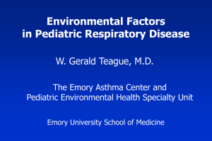 Environmental Factors in Pediatric Respiratory Disease W. Gerald Teague, M.D.