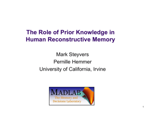 The Role of Prior Knowledge in Human Reconstructive Memory Mark Steyvers Pernille Hemmer