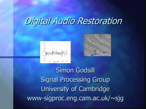 Digital Audio Restoration Simon Godsill Signal Processing Group University of Cambridge